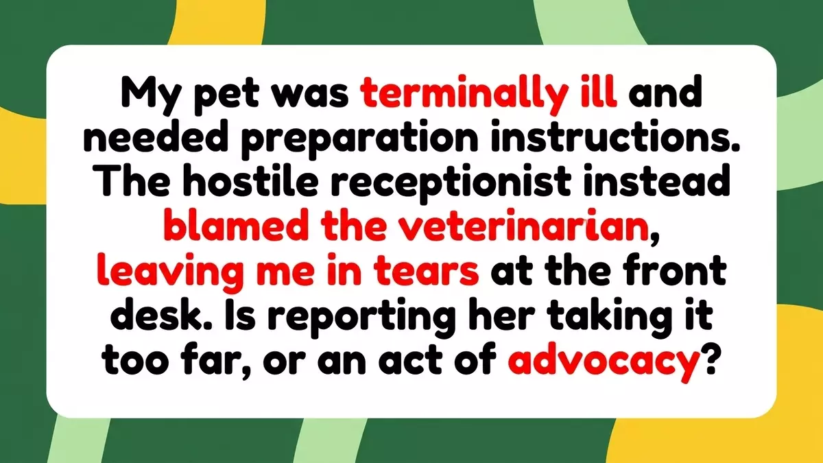 Pet Owner Questions If Reporting Hostile Vet Receptionist Is Going Too Far